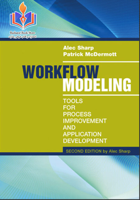 Alec Sharp, Patrick McDermott Workflow Modeling Tools for Process