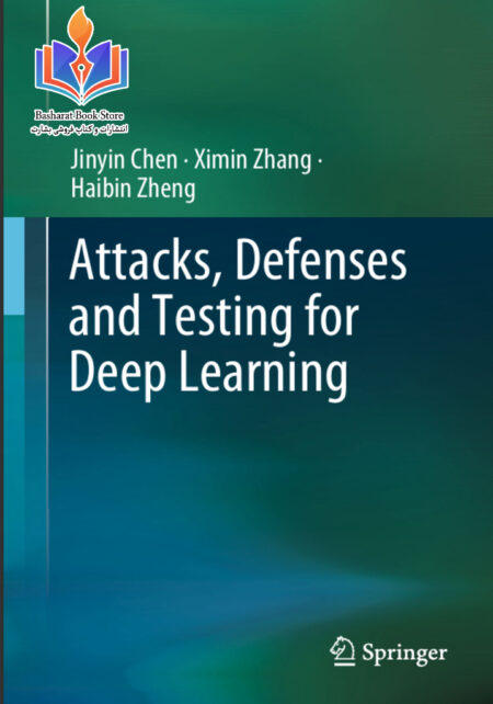 Attacks, Defenses and Testing for Deep Learning