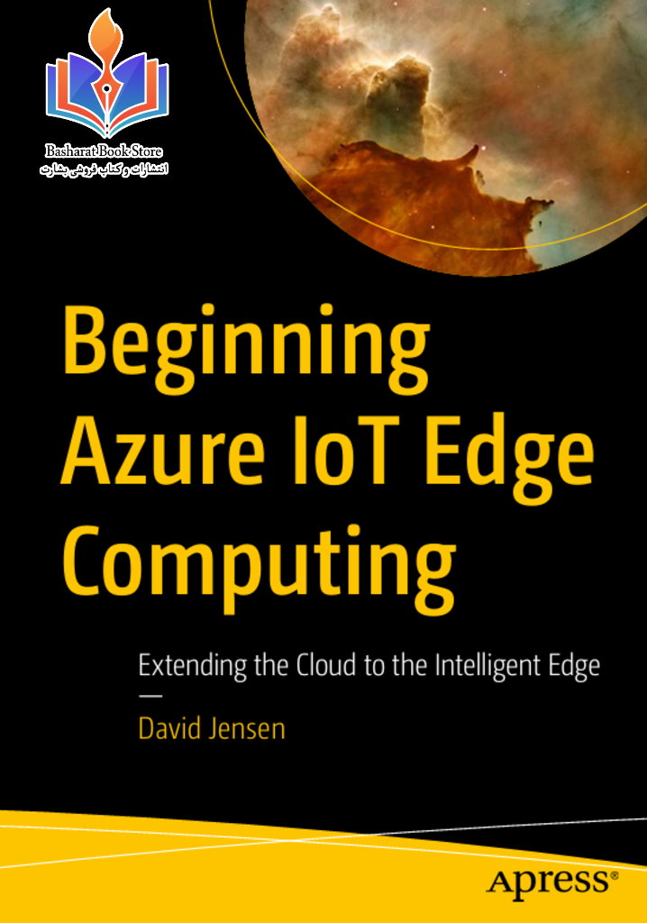 Beginning Azure IoT Edge Computing Extending the Cloud to the Intelligent