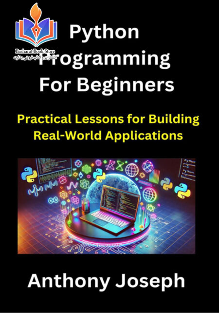 Python Programming For Beginners Practical Lessons for Building